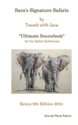 Sara's Signature Safaris Sourcebook Kenya: Best guides and camps from my own personal experiences by Kearns, Sara De Maine