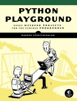 Python Playground: Geeky Projects for the Curious Programmer by Venkitachalam, Mahesh