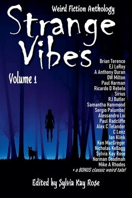 Strange Vibes Weird Fiction Anthology Volume 1 by Rose, Sylvia Kay