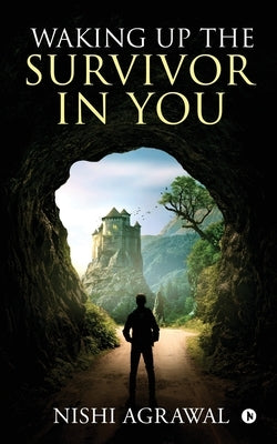 Waking up the Survivor in You by Nishi Agrawal