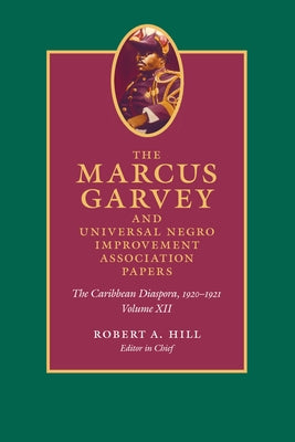 The Marcus Garvey and Universal Negro Improvement Association Papers, Volume XII: The Caribbean Diaspora, 1920-1921 by Garvey, Marcus