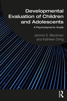 Developmental Evaluation of Children and Adolescents: A Psychodynamic Guide by Blackman, Jerome S.