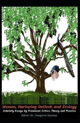Women, Nurturing Outlook and Ecology: Scholarly Essays by Prominent Critics: Theory and Practice by Pollard, Roula