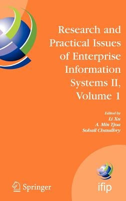 Research and Practical Issues of Enterprise Information Systems II Volume 1: Ifip Tc 8 Wg 8.9 International Conference on Research and Practical Issue by Xu, Li D.