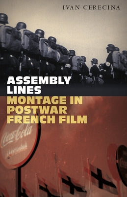 Assembly Lines: Montage in Postwar French Film by Cerecina, Ivan