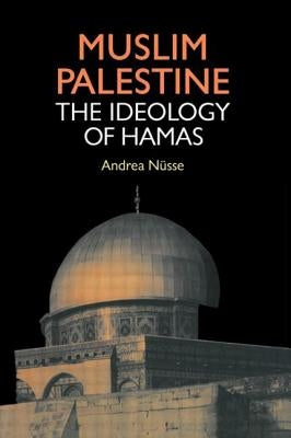 Muslim Palestine: The Ideology of Hamas by Nusse, Andrea