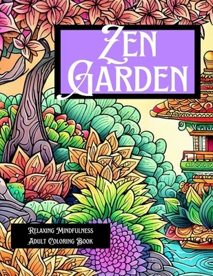 Zen Garden: Relaxing Mindfulness Adult Coloring Book by Berling, Jennifer