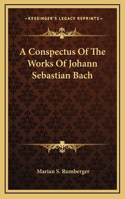A Conspectus Of The Works Of Johann Sebastian Bach by Rumberger, Marian S.