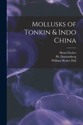 Mollusks of Tonkin & Indo China by Dall, William Healey