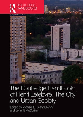 The Routledge Handbook of Henri Lefebvre, the City and Urban Society by Leary-Owhin, Michael E.