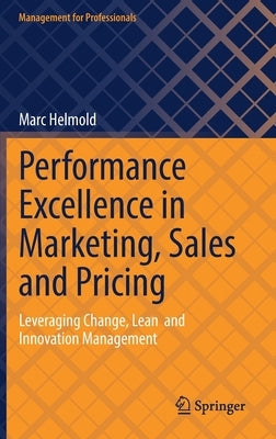 Performance Excellence in Marketing, Sales and Pricing: Leveraging Change, Lean and Innovation Management by Helmold, Marc