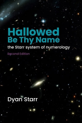 Hallowed Be Thy Name: The Starr System of Numerology (Second Edition) by Starr, Dyan