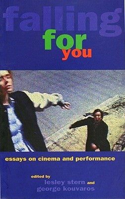 Falling for You: Essays on Cinema and Performance by Stern, Lesley