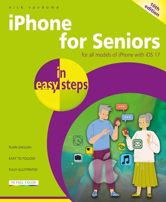 iPhone for Seniors in Easy Steps: For All Models of iPhone with IOS 17 by Vandome, Nick