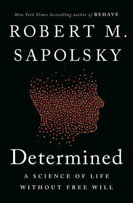 Determined: A Science of Life Without Free Will by Sapolsky, Robert M.