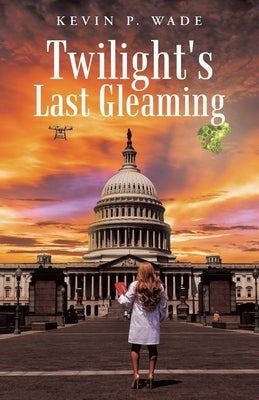 Twilight's Last Gleaming by Wade, Kevin P.