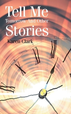 Tell Me Tomorrow and Other Stories by Clark, Karen