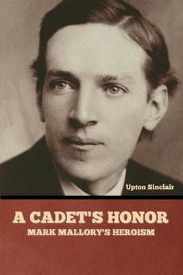 A Cadet's Honor: Mark Mallory's Heroism by Sinclair, Upton
