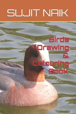Birds Drawing & Colouring Book. by Naik, Sujit Kumar