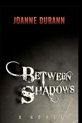 Between Shadows by Durann, Joanne