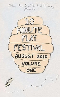 The Un Saddest Factory presents a 10 Minute Play Festival: August 2010 by O'Brien, R. M.
