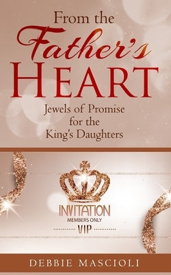 From the Father's Heart: Jewels of Promise for the King's Daughters by Mascioli, Debbie