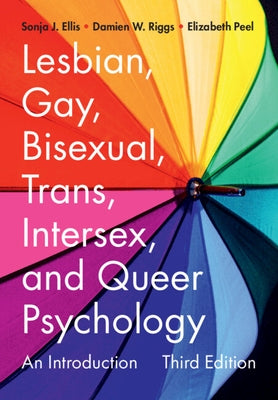 Lesbian, Gay, Bisexual, Trans, Intersex, and Queer Psychology: An Introduction by Ellis, Sonja J.