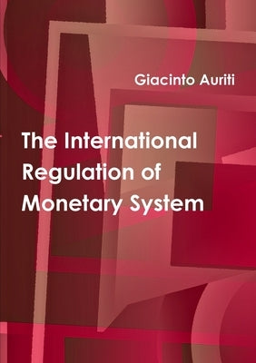 The International Regulation of Monetary System by Auriti, Giacinto