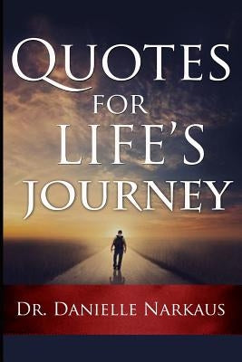 Quotes for Life's Journey by Narkaus, Danielle