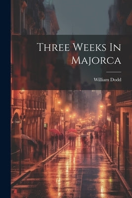 Three Weeks In Majorca by Dodd, William