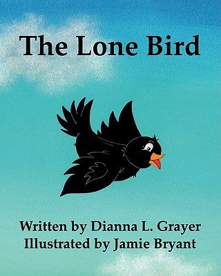 The Lone Bird by Grayer, Dianna L.
