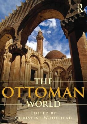 The Ottoman World by Woodhead, Christine