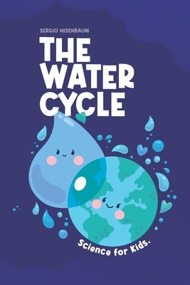 The Water Cycle: Science for Kids. by Nisenbaum, Sergio