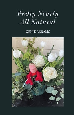 Pretty Nearly All Natural by Abrams, Genie