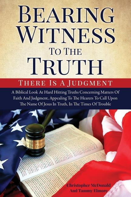 Bearing Witness To The Truth by Elmore, Christopher McDonald and Tammy