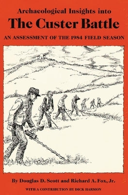 Archaeological Insights into the Custer Battle: An Assessment of the 1984 Field Season by Scott, Douglas D.