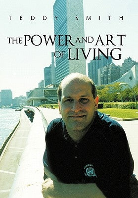 The Power and Art of Living by Smith, Teddy