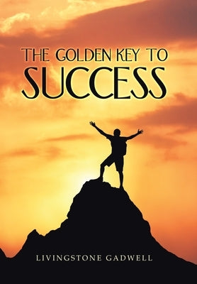 The Golden Key to Success by Gadwell, Livingstone