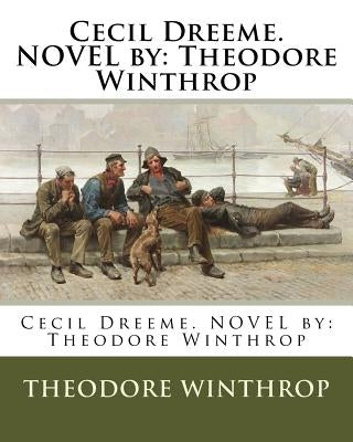 Cecil Dreeme. NOVEL by: Theodore Winthrop by Winthrop, Theodore