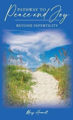 Pathway to Peace and Joy Beyond Infertility by Hammell, Mary