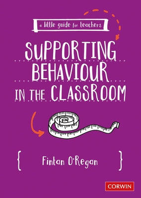 A Little Guide for Teachers: Supporting Behaviour in the Classroom by O′regan, Fintan