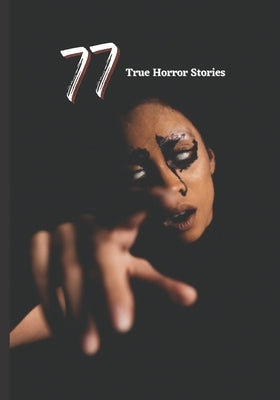 77 True Horror Stories: Scary Stories to Tell in The Dark complete Book Collection by Sharma, Rohit
