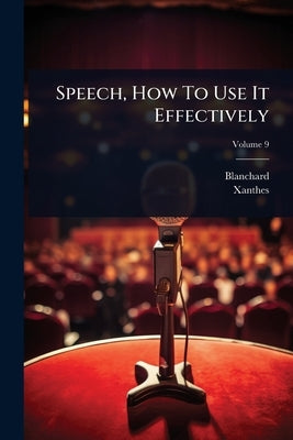 Speech, How To Use It Effectively by (Mme )., Blanchard