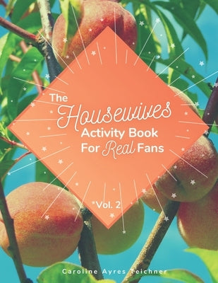 The Housewives Activity Book for Real Fans: Vol. 2 by Teichner, Caroline Ayres