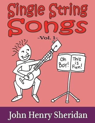 Single String Songs Vol. 1: A Dozen Super Simple & Fun Songs Written Especially for the Beginner Guitarist Using Single String TAB by Sheridan, John Henry