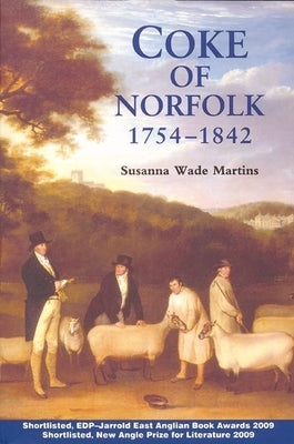 Coke of Norfolk (1754-1842): A Biography by Wade Martins, Susanna