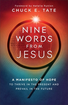 Nine Words from Jesus: A Manifesto of Hope to Thrive in the Present and Prevail in the Future by Tate, Chuck E.