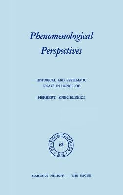 Phenomenological Perspectives: Historical and Systematic Essays in Honor of Herbert Spiegelberg by Bossert, P. J.