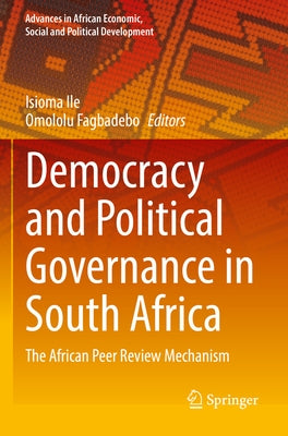Democracy and Political Governance in South Africa: The African Peer Review Mechanism by Ile, Isioma