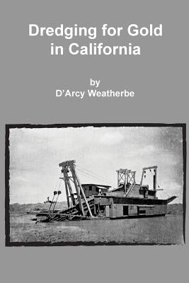 Dredging for Gold in California by Weatherbe, D'Arcy